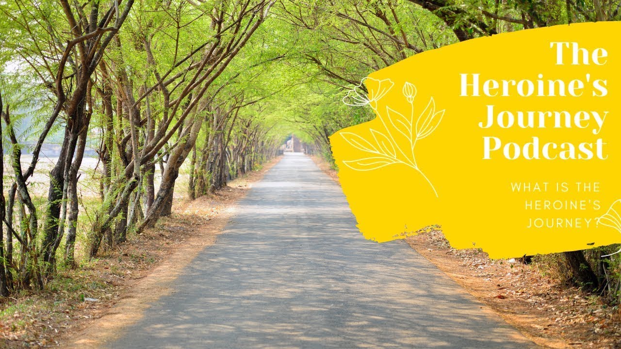 The Heroine's Journey Podcast: Episode 1 - What Is The Heroine's Journey?