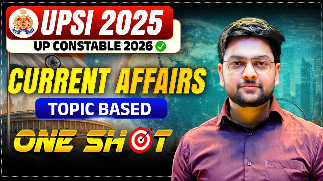 🔥Current Affairs One Shot for UPSI 2025 | Current Affairs Revision for UP Police Constable 2026