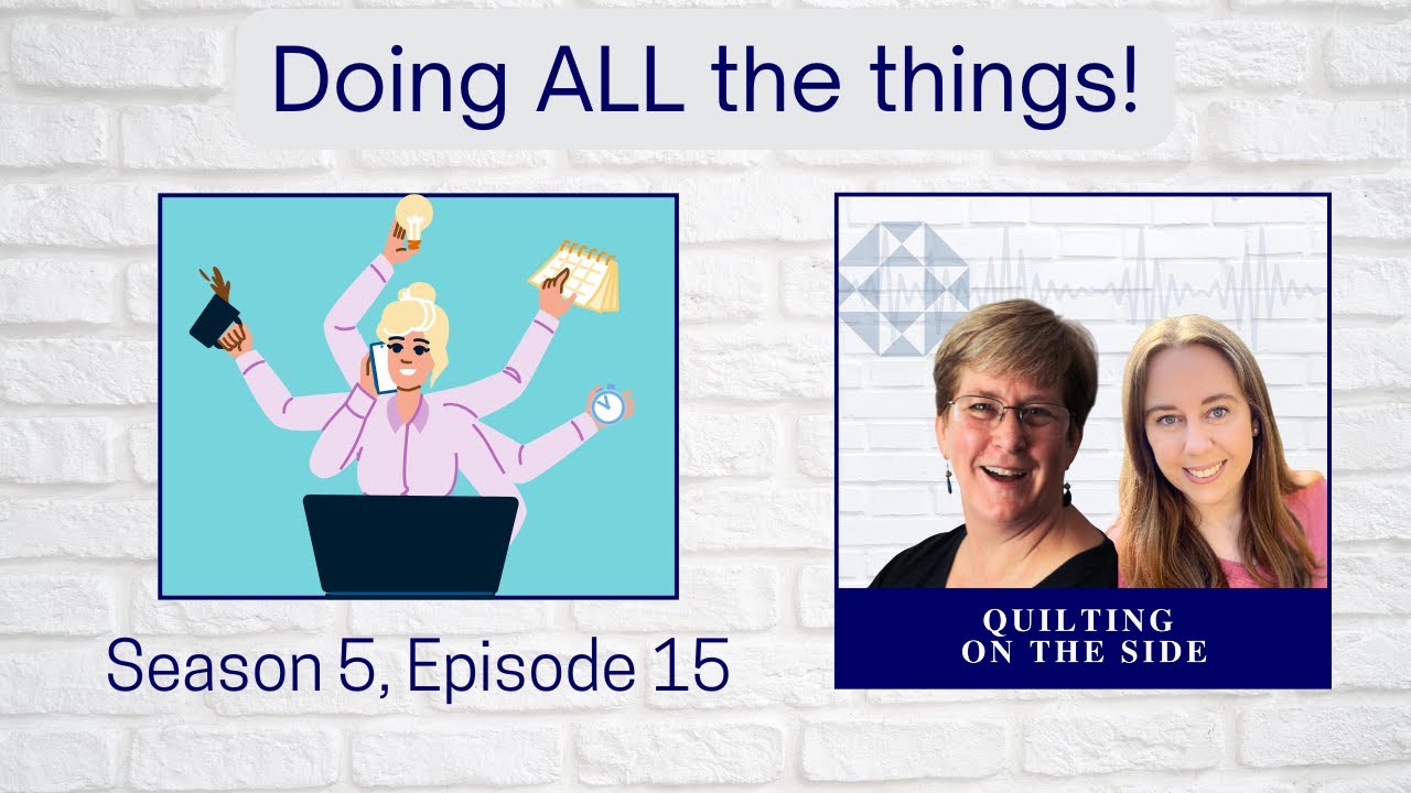 How to prepare for busy seasons ... and survive the slow times! S5E15 Quilting on the Side Podcast