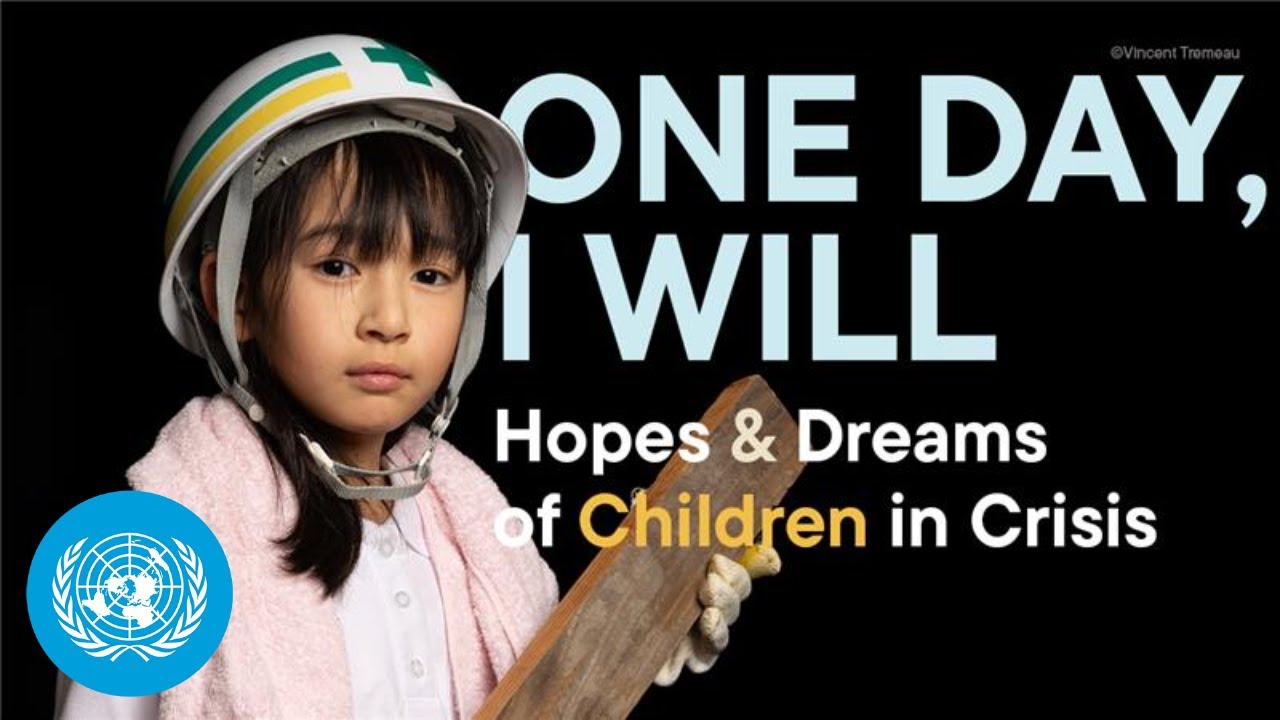 One Day, I Will:  Hopes and Dreams of Children in Crisis | United Nations