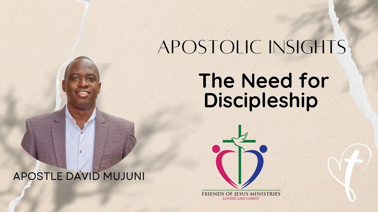 The Need for Discipleship | Apostle David Mujuni | Friends of Jesus Ministries |Apostolic Insight