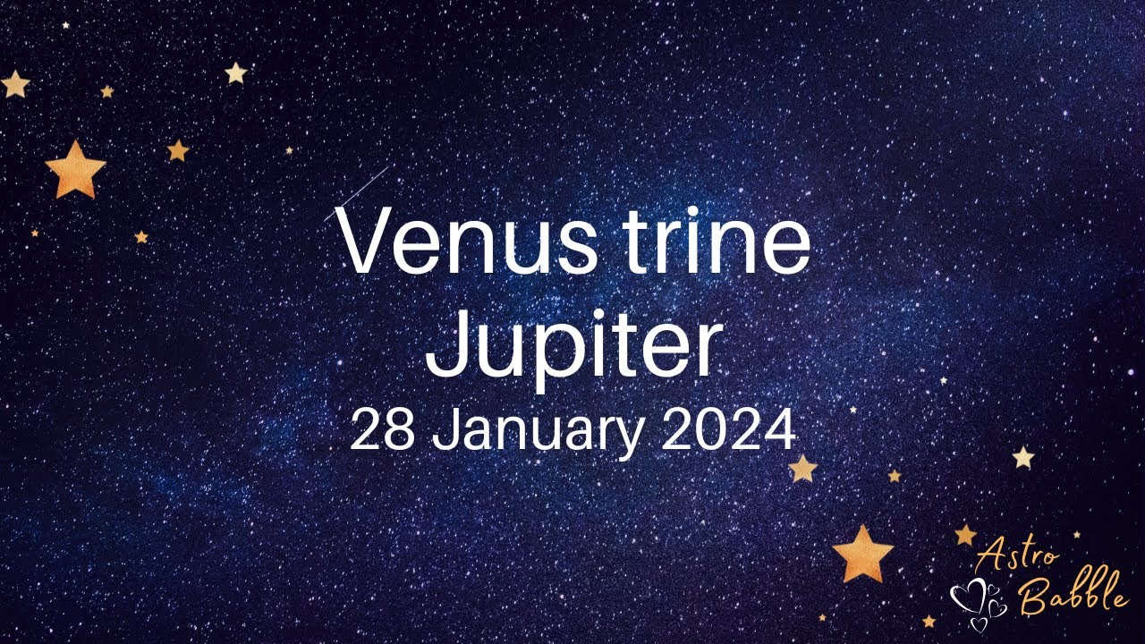 Venus trine Jupiter - 28 January 2024 #VenustrineJupiter
