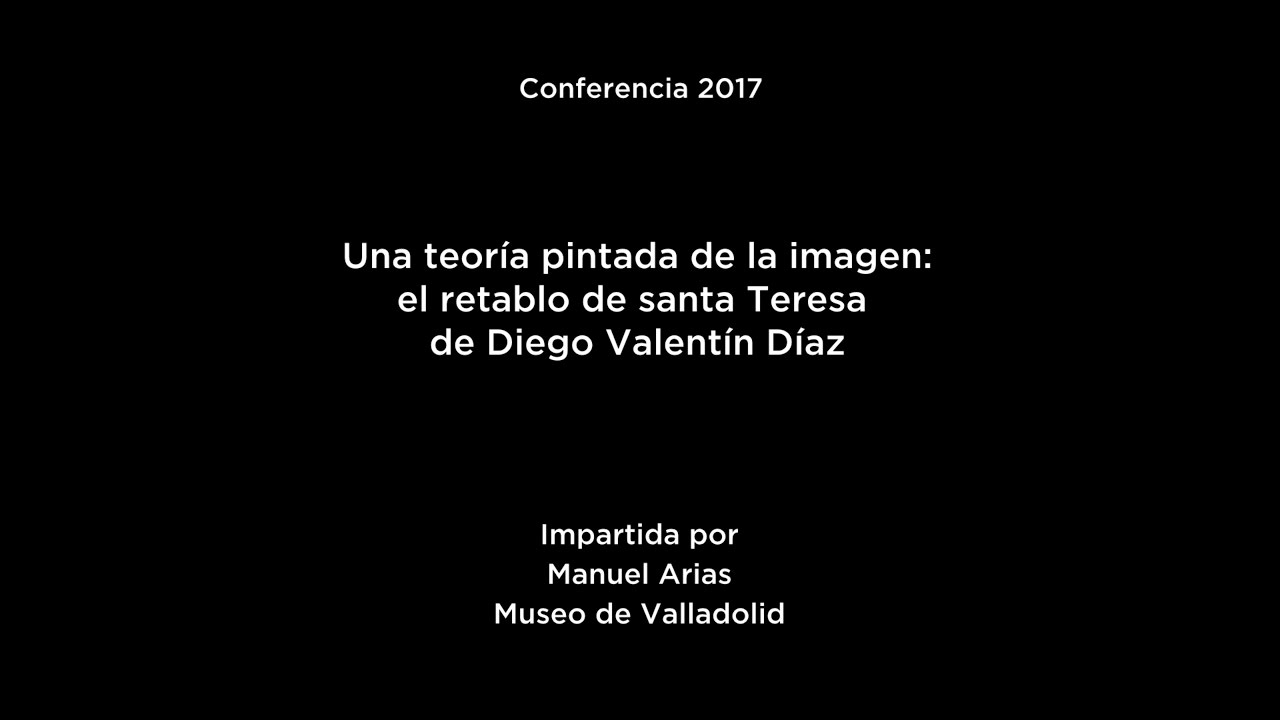 Conferencia: Una teoría pintada de la imagen: el retablo de Santa Teresa de Diego Valentín Díaz
