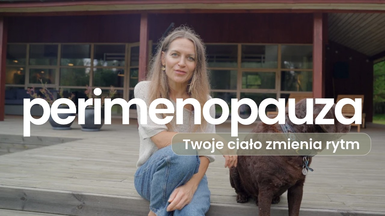 Perimenopauza. Nie wariujesz, Twoje ciało zmienia rytm.
