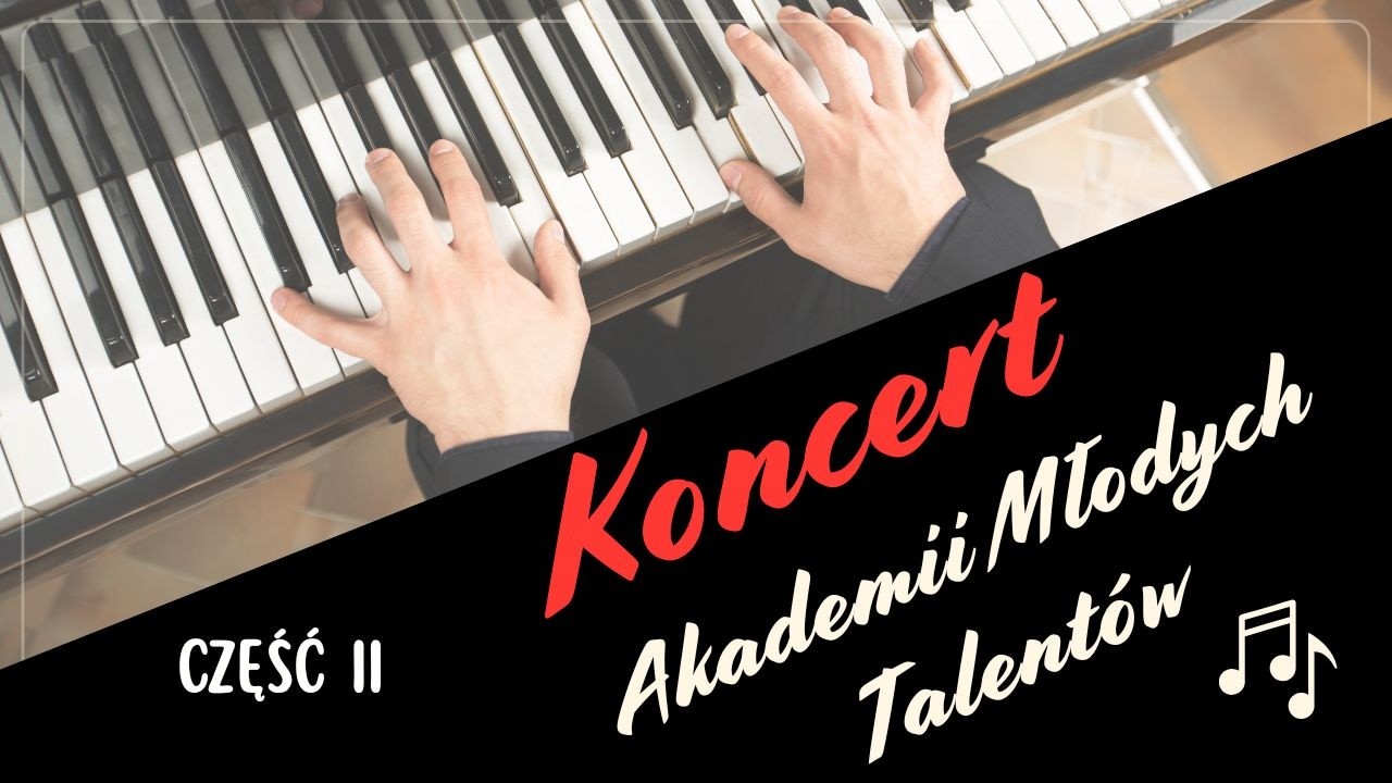 Koncert Akademii Młodych Talentów  Część 2 / 2