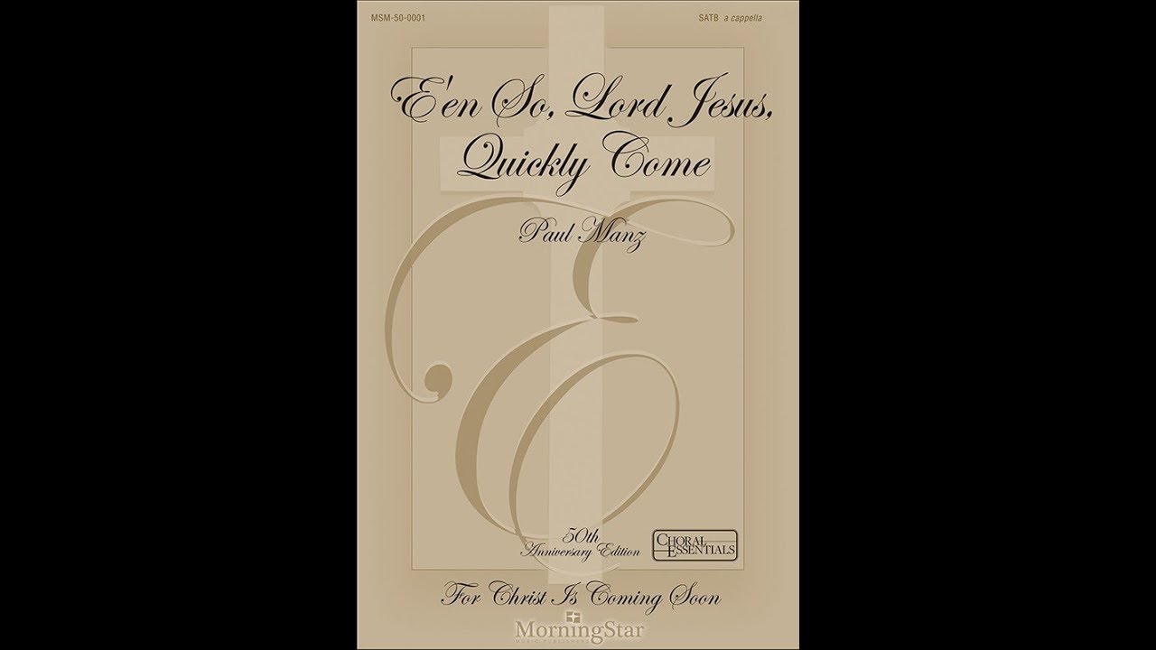 E'en So, Lord Jesus, Quickly Come by Paul Manz - Scrolling Score