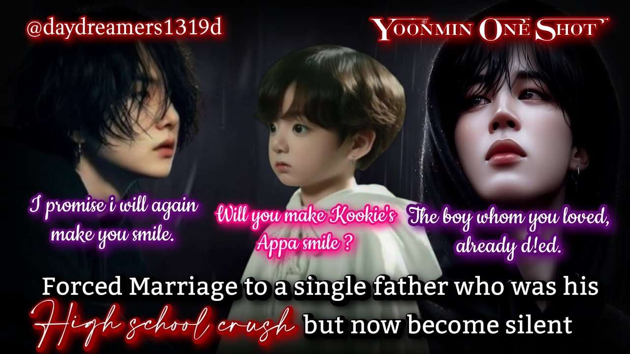 Forced Marriage with Single father who was his HighSchool Crush [Yoonmin One Shot]@daydreamers1319d