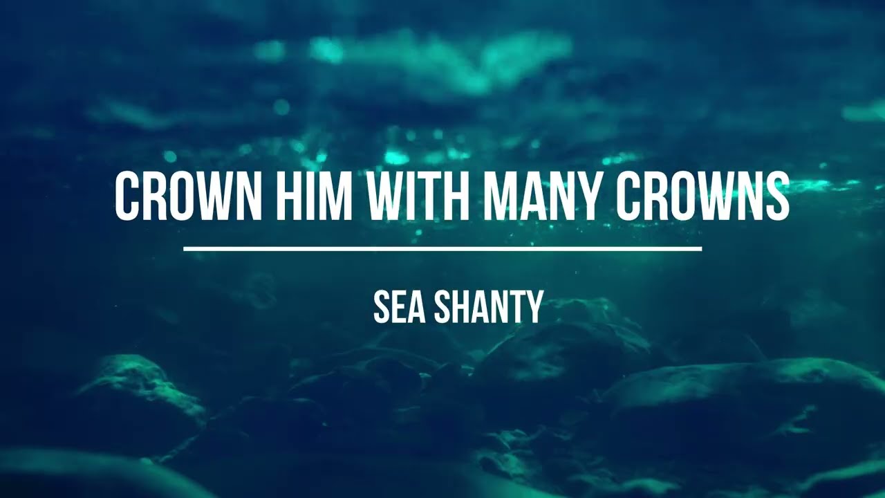 Crown Him with Many Crowns | Sea Shanty |  Hymns Shifted