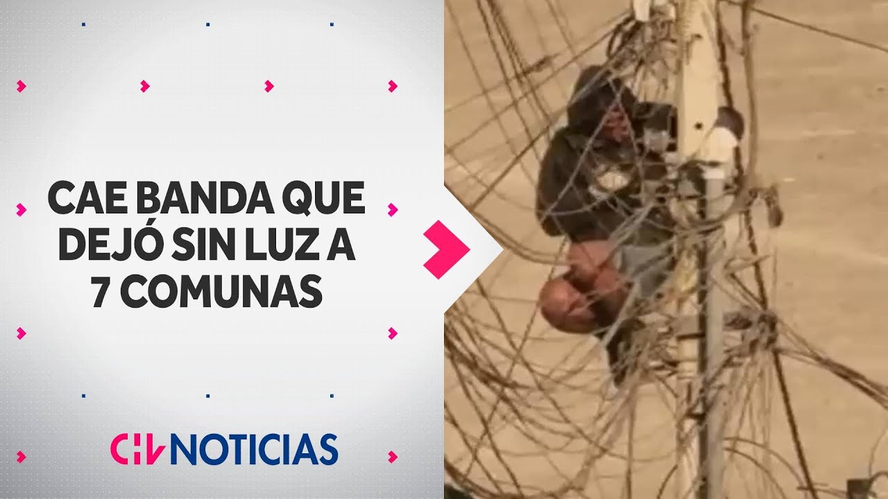 Cae banda delictual que robaba cables y DEJÓ SIN LUZ a 7 comunas - CHV Noticias