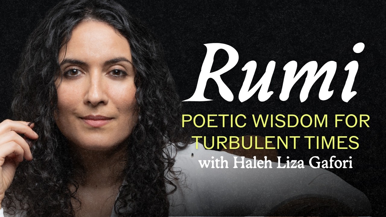 The Poetry & Politics of Rumi with Haleh Liza Gafori