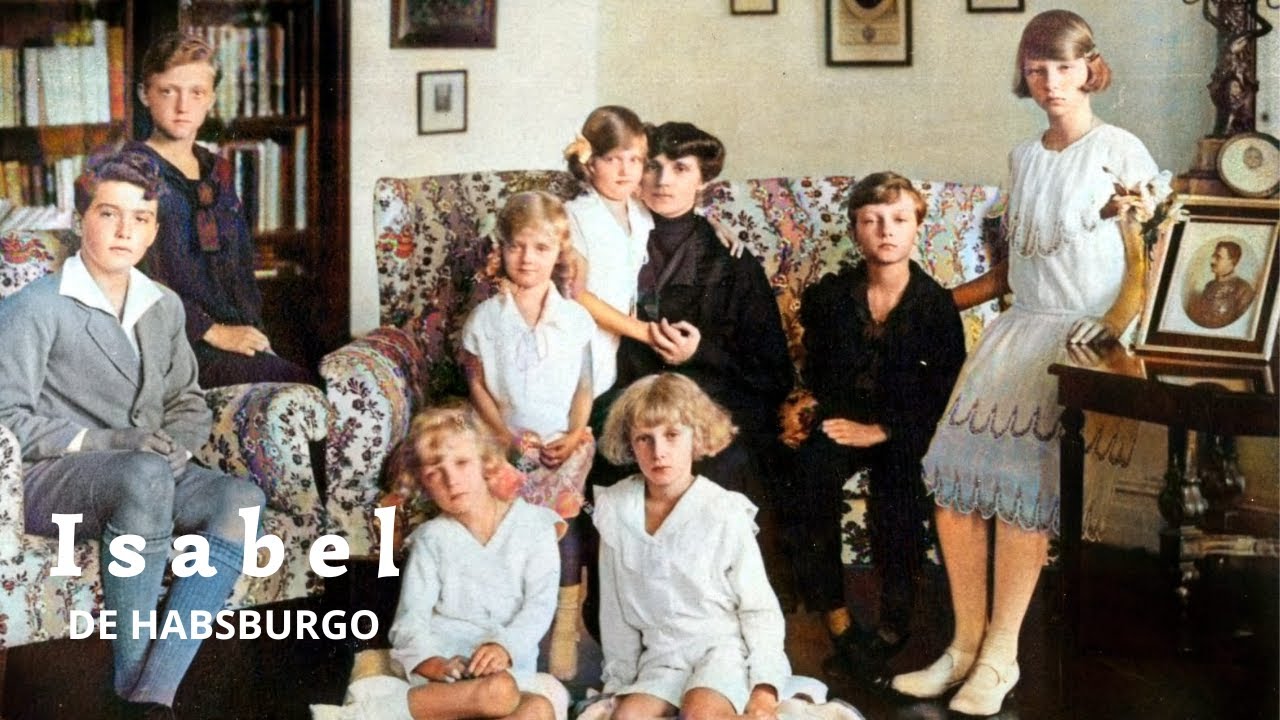 ISABEL DE HABSBURGO, LA HIJA PÓSTUMA DEL ÚLTIMO EMPERADOR DE AUSTRIA