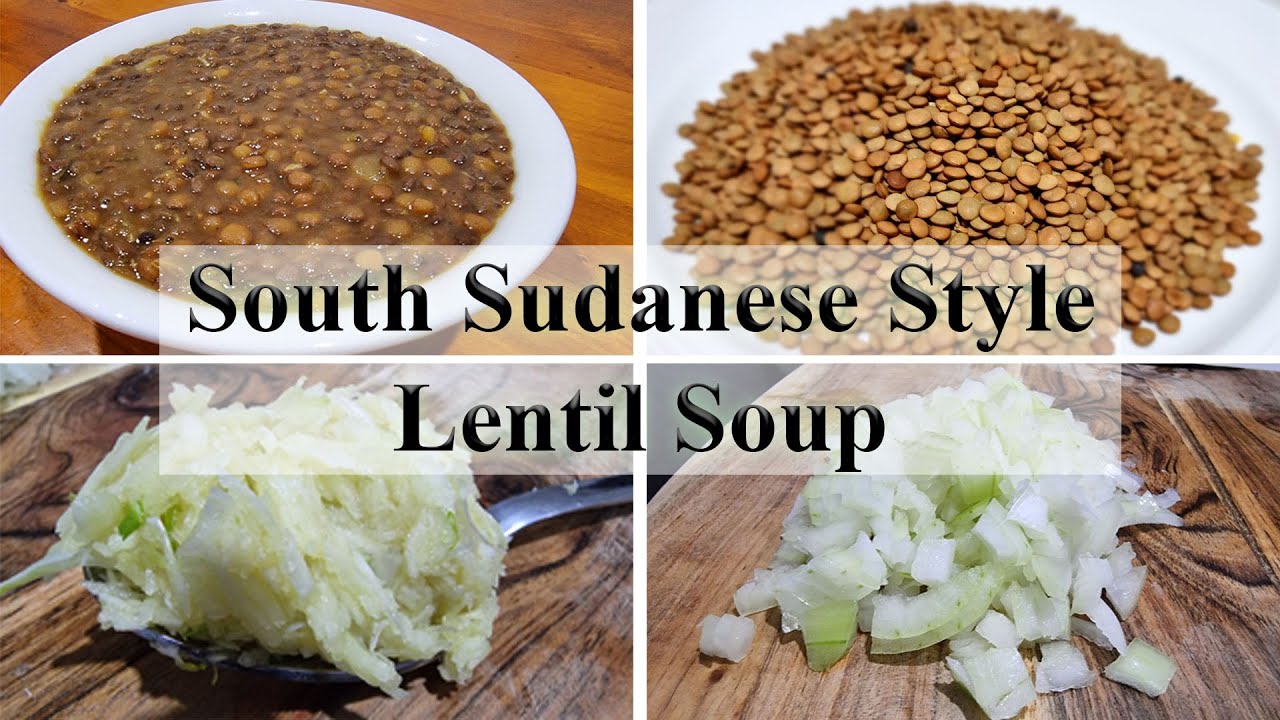 South Sudanese Style Lentil Soup.
