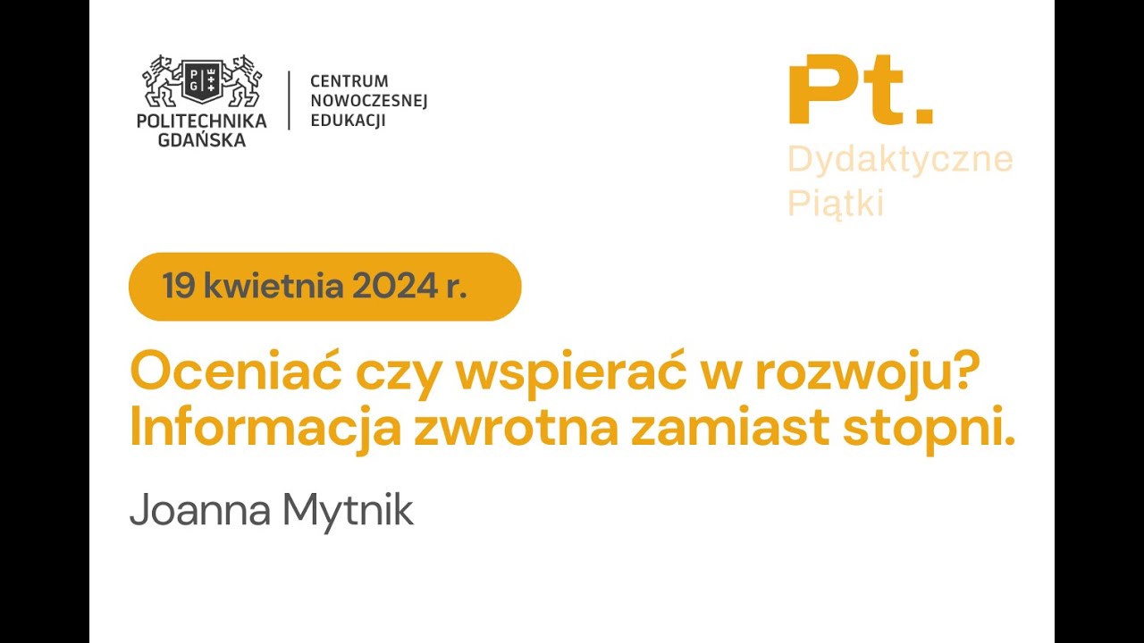 FEEDBACK - oceniać czy wspierać w rozwoju | 19.04.2024 | Joanna Mytnik | CNE Politechnika Gdańska