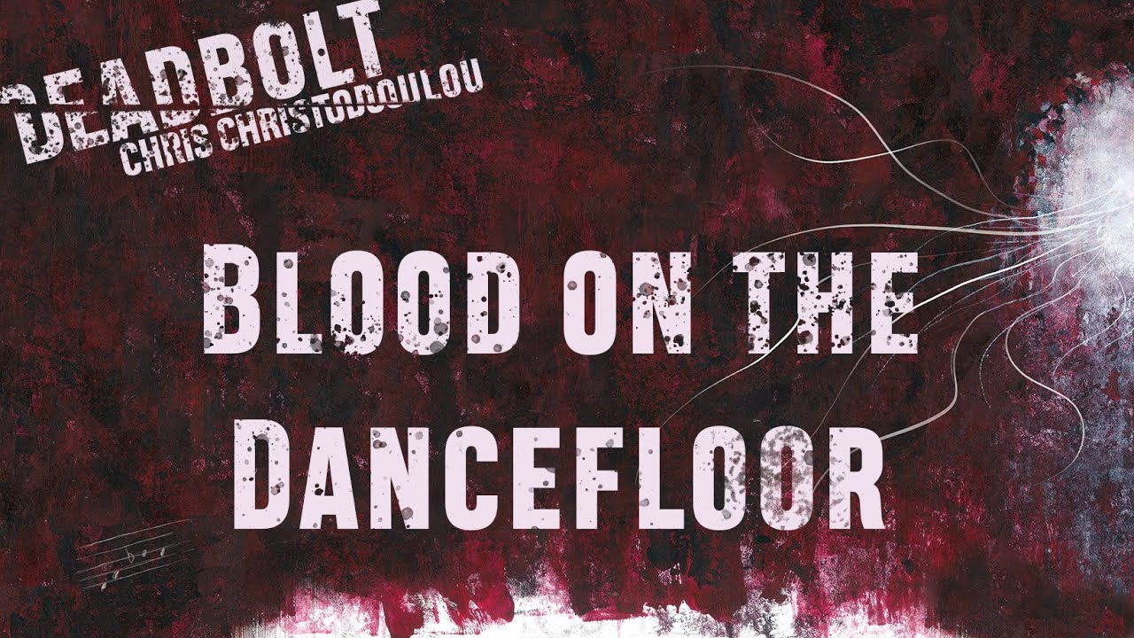 Chris Christodoulou - Blood on the Dancefloor | DEADBOLT (2016)