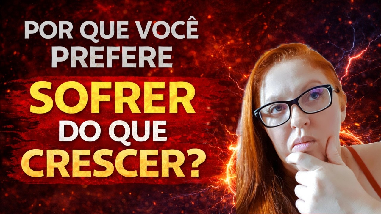Por Que Você Prefere Sofrer do Que Crescer?