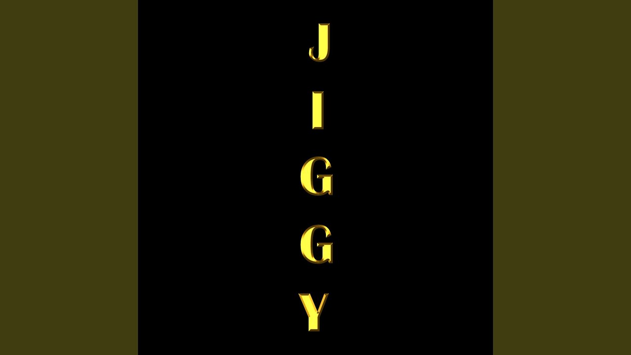 JIGGY.