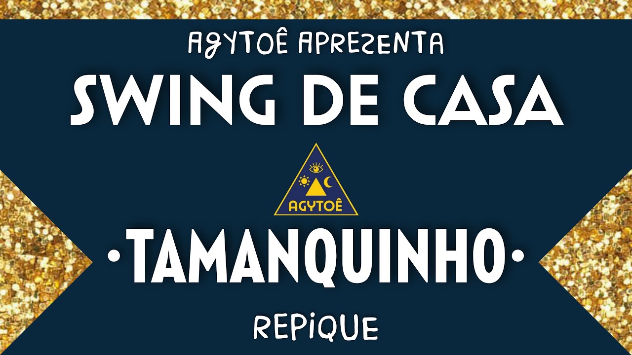 Swing de Casa: Repique do Agytoê • Tamanquinho