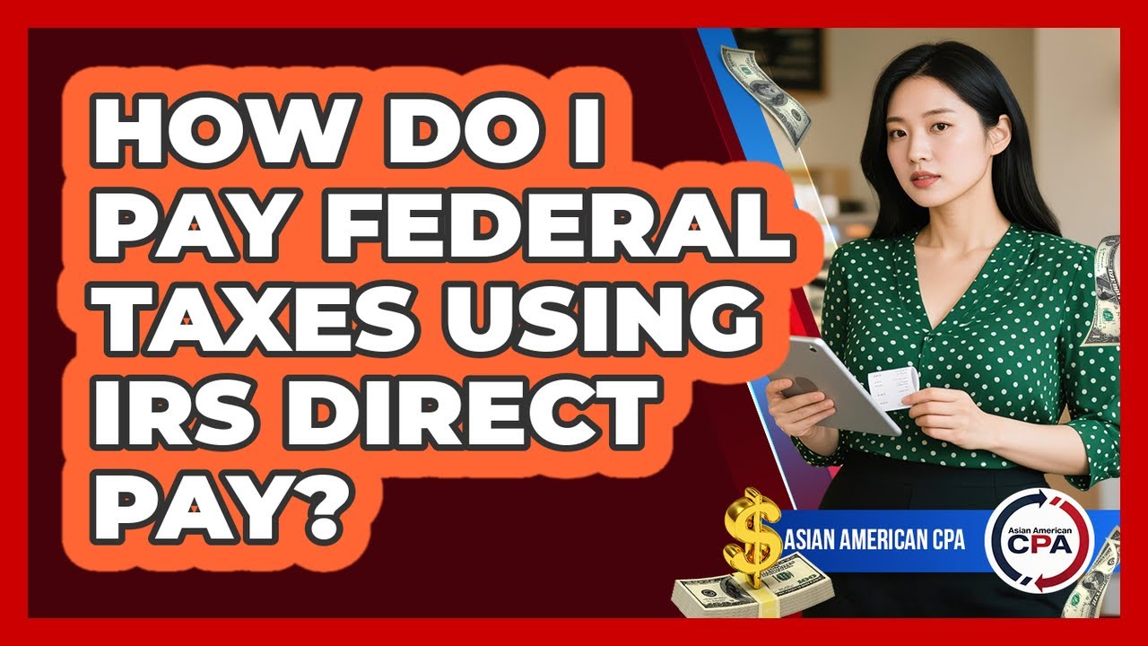 How Do I Pay Federal Taxes Using IRS Direct Pay?