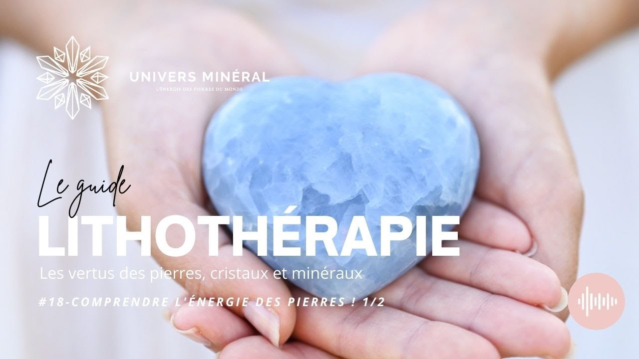 Lithothérapie #18 - Comprendre l'énergie des pierres 1/2
