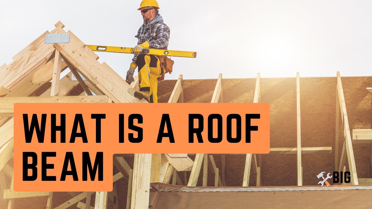 What is a Roof Beam? (Definition, Types, and Differences of Beams)