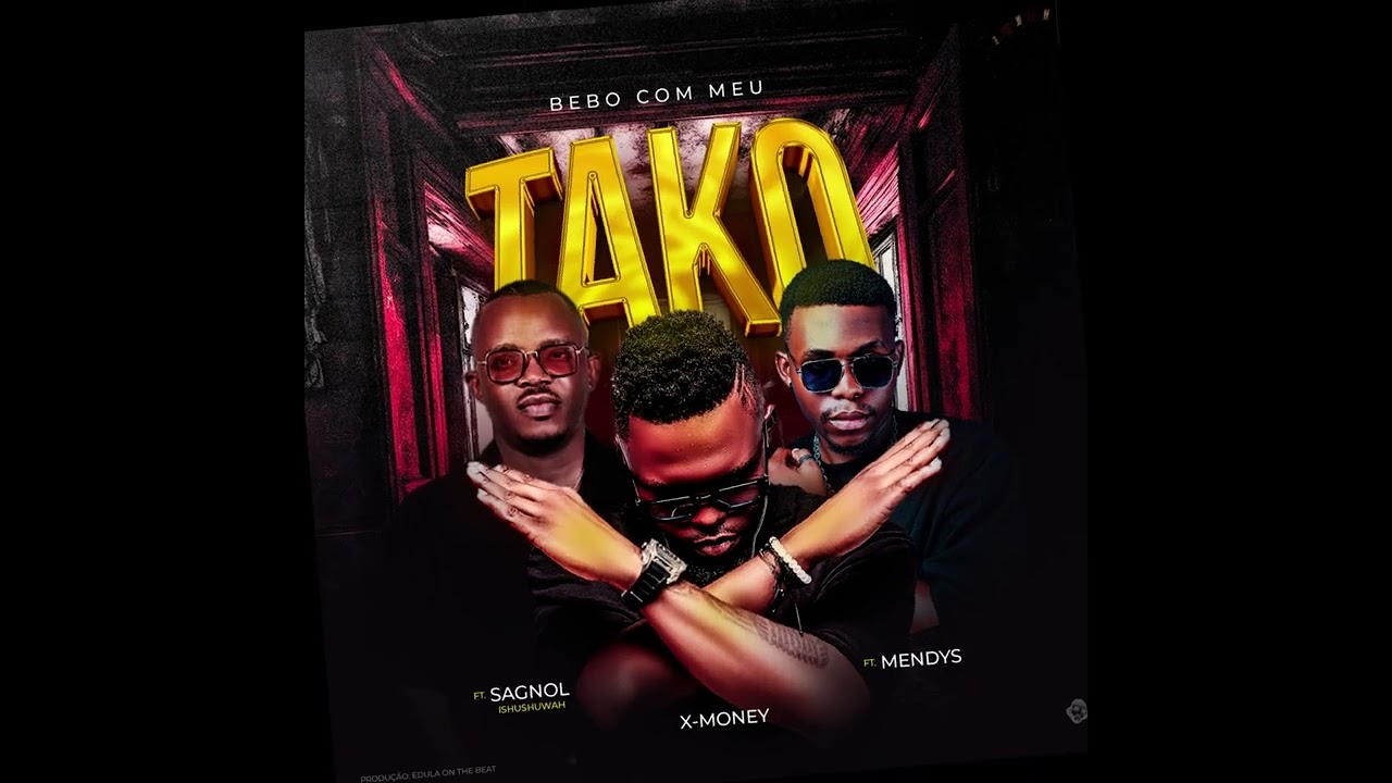 Mendys - BEBO COM MEU TAKO Ft. X Money & Sagnol Ishushuwah (Official Music Audio Pro. Edula)
