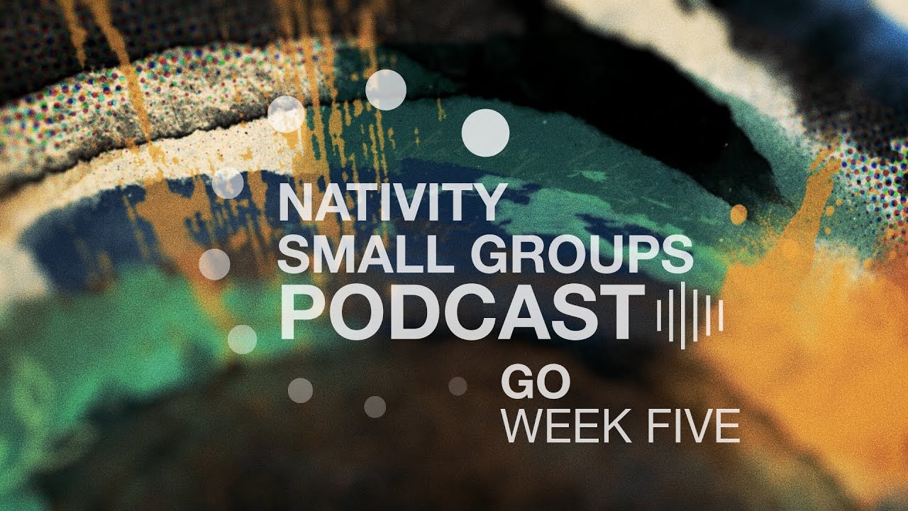 Small Group Podcast | Go | Week 5