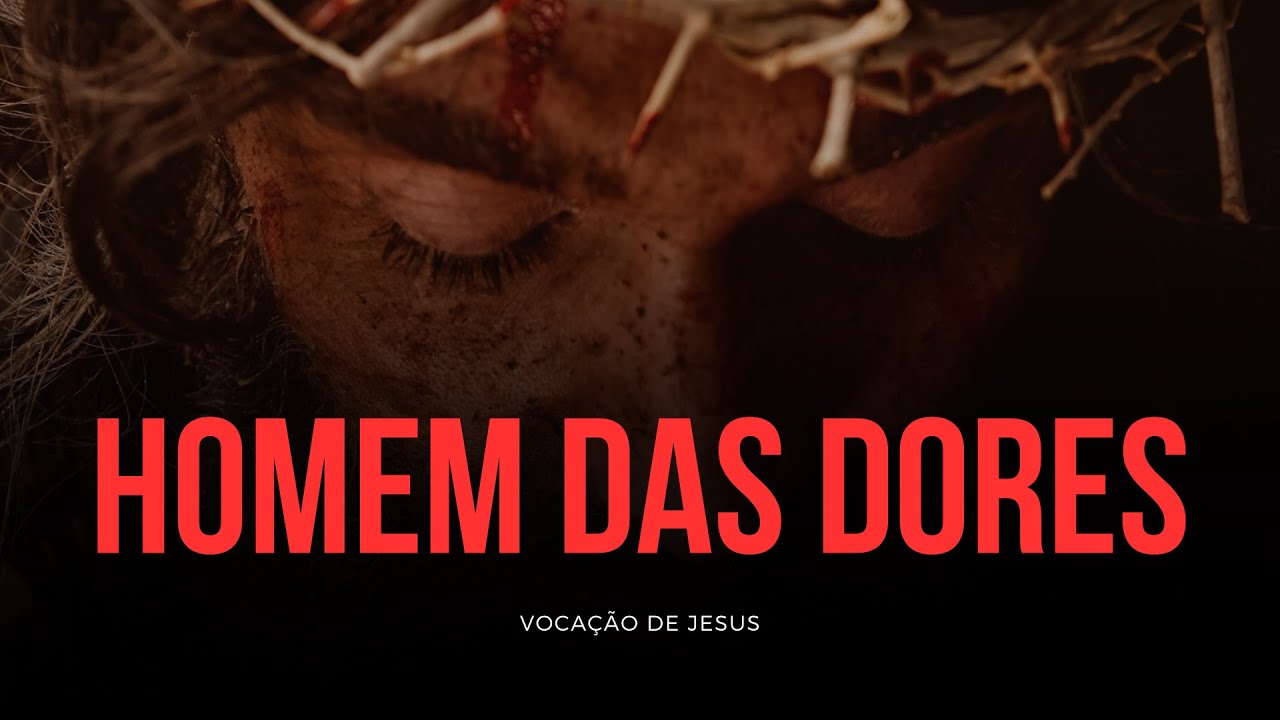 HOMEM DAS DORES (Música inspirada em Isaias 53)