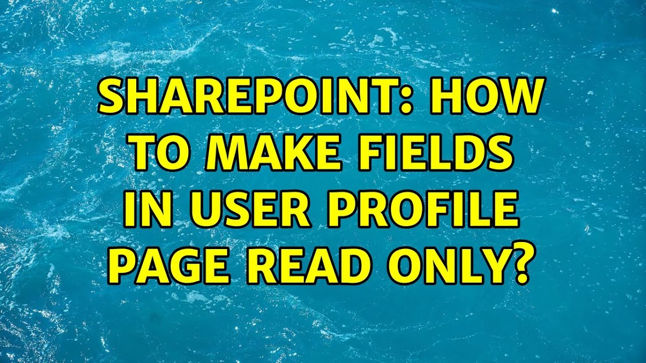 Sharepoint: How to make fields in User profile page read only? (2 Solutions!!)