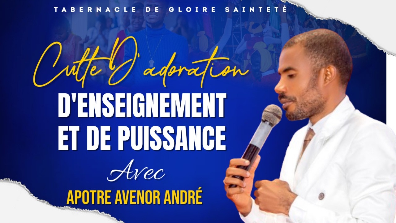 CULTE D'ADORATON D'ENSEIGNEMENT ET DE PUISSANCE AVEC APOTRE AVENOR  / TGS DE HINCHE