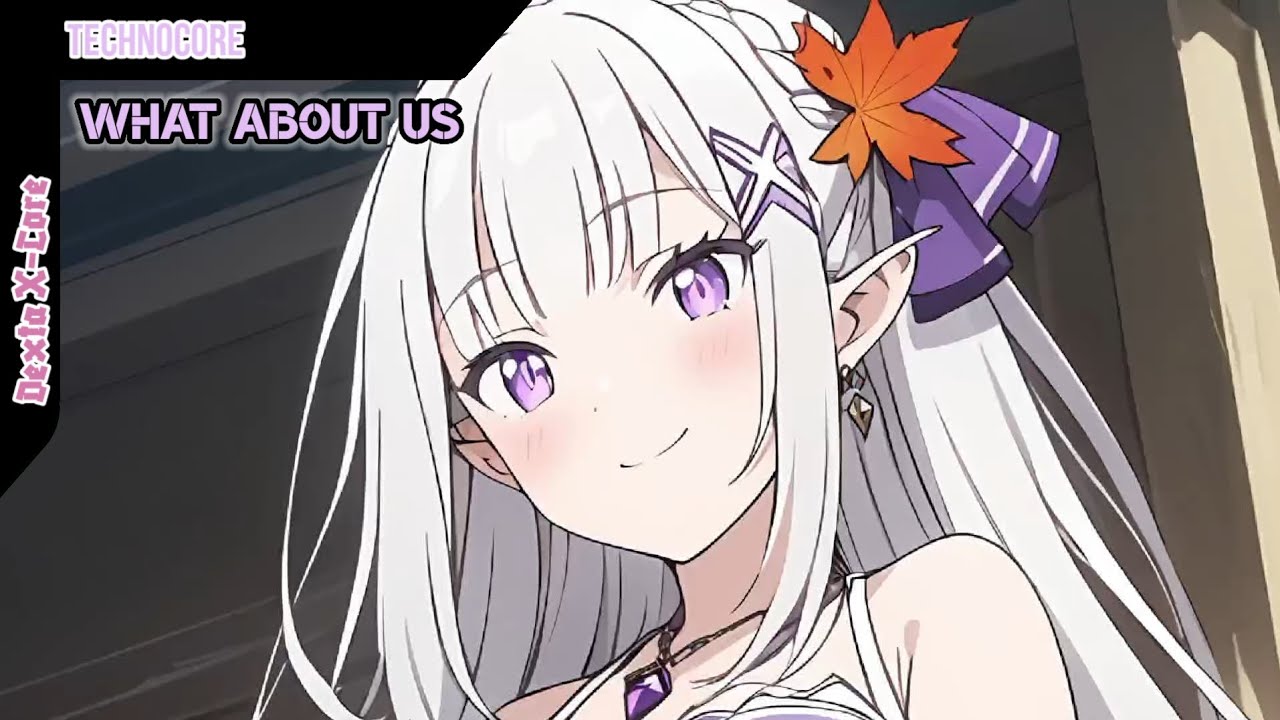 Dexta X-Core | Nightcore - What About Us