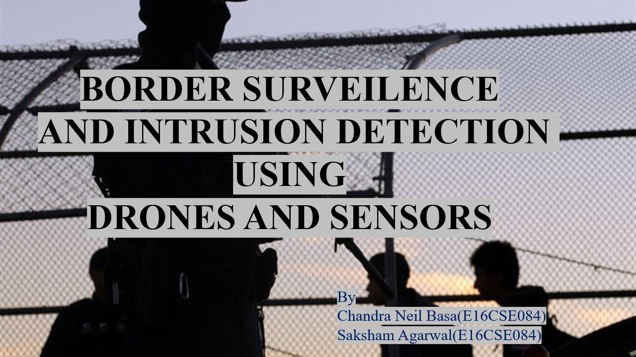 INTRUSION DETECTION AND BORDER SURVEILENCE USING DRONES AND SENSORS