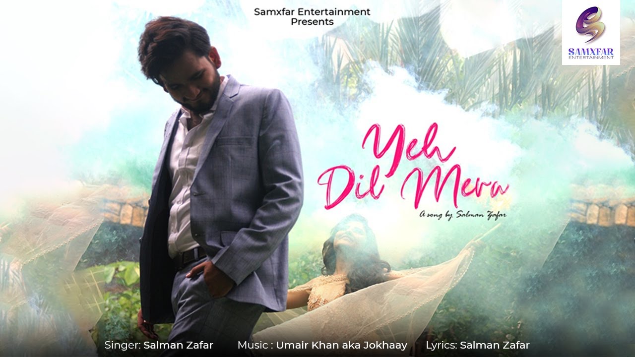 Ye Dil Mera: Full Video | Salman Zafar | Umair Khan aka Jokhaay | Samxfar Entertainment