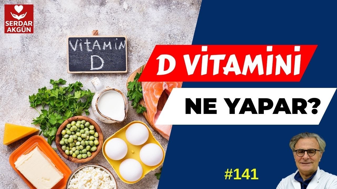 141. D VİTAMİNİ NEDİR? FAYDALARI VE DÜZEYİ, SERDAR AKGÜN