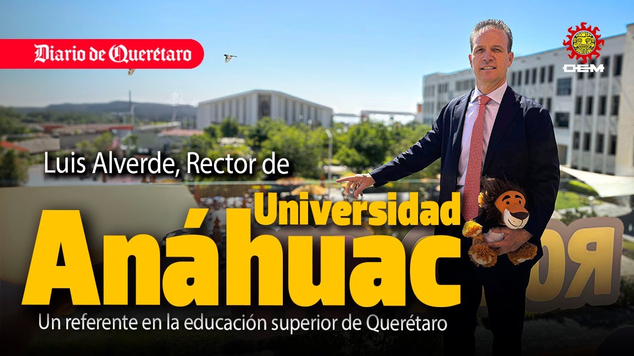 Universidad Anáhuac Querétaro, Entrevista con el rector Luis Alverde