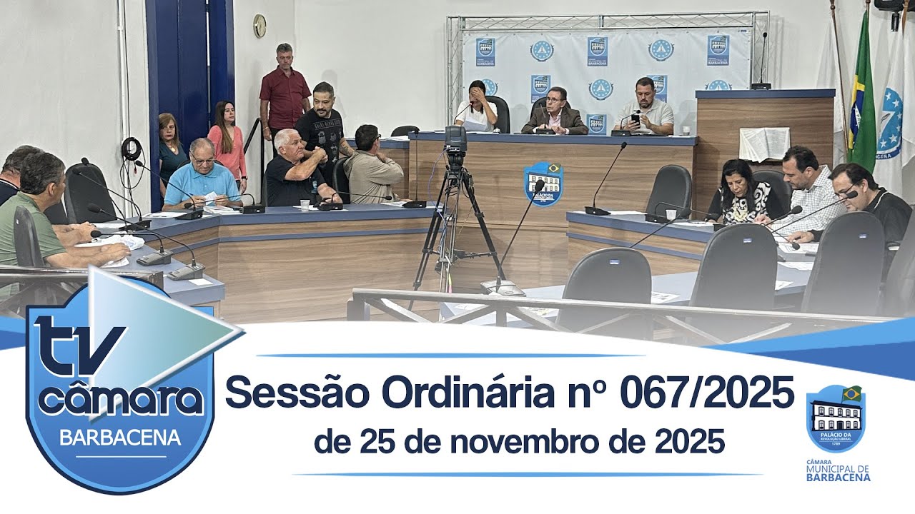 Sessão Ordinária nº 067 de 25 de novembro de 2025 - Câmara Municipal de Barbacena - Reunião 25/11/25