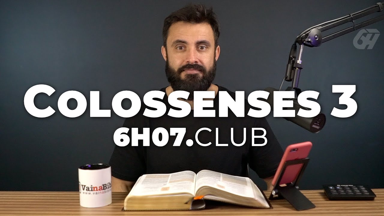 Colossenses 3 | Vai na B&iacute;blia #6h07club
