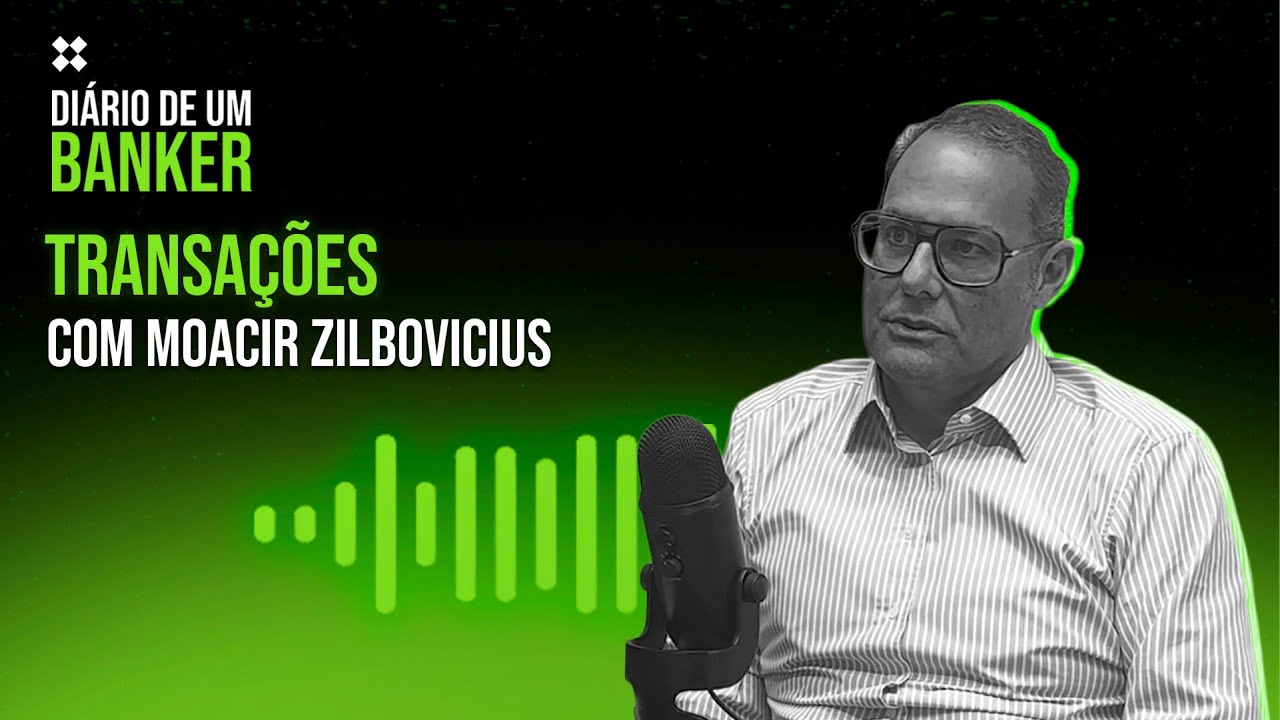 Diário de um Banker - Transações com Moacir Zilbovicius