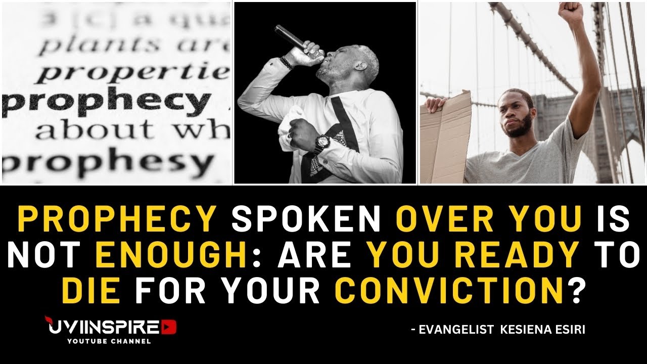 Prophecy Spoken Over You Is Not Enough Are You Ready to Die for Your Conviction |Evang Kesiena Esiri