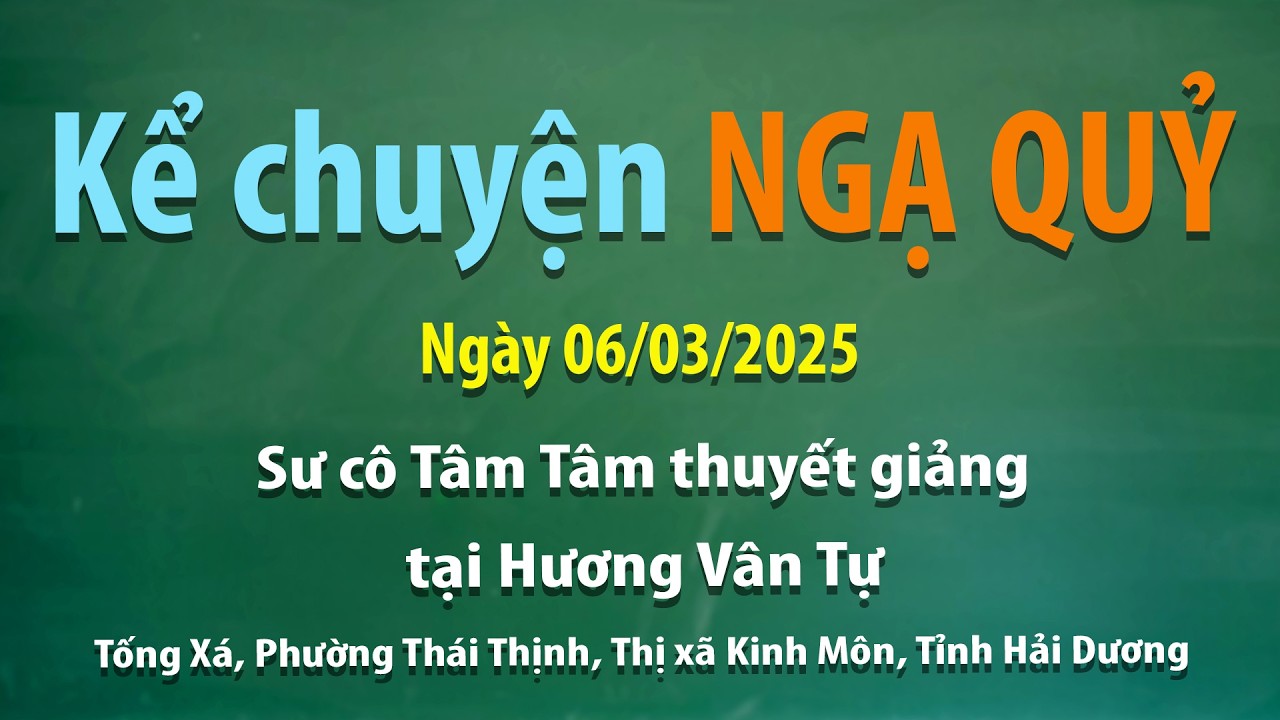 Kể chuyện Ngạ Quỷ- Ngày 06/03/2025 - Sư cô Tâm Tâm thuyết giảng tại Hương Vân Tự – Tỉnh Hải Dương