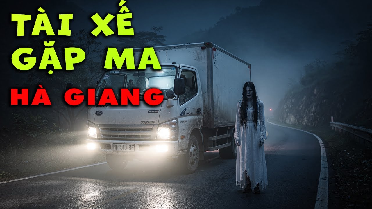 Tài Xế Gặp Ma Ở Hà Giang: Oan Hồn Phả Hơi Sau Gáy – Đang Đi Giao Hàng Thì Gặp Ma