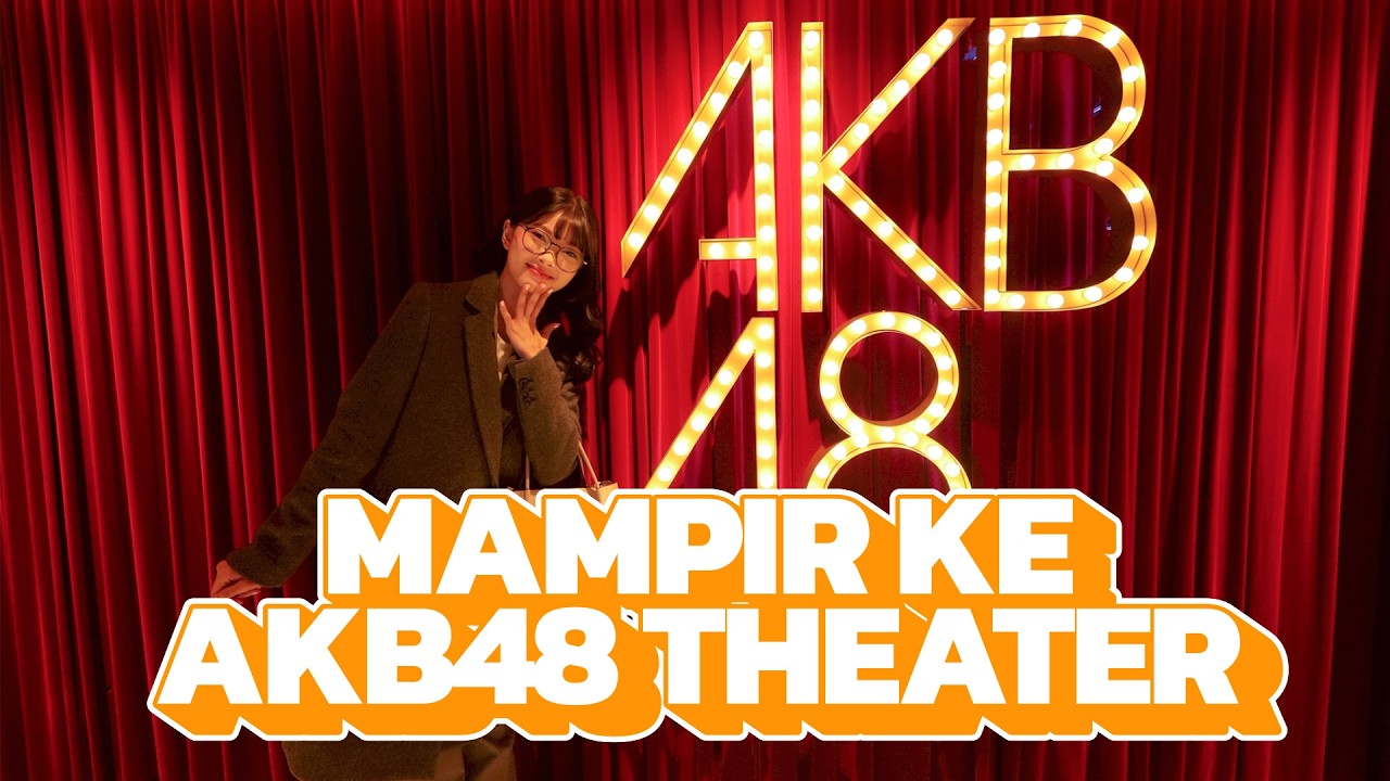 [CEKIDOT] BERKUNJUNG KE AKB48 THEATER!
