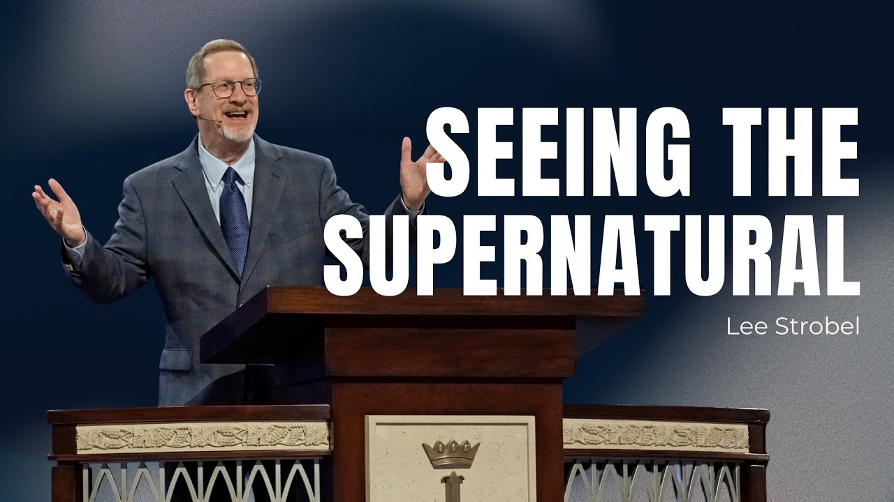 Lee Strobel | Seeing The Supernatural | Prestonwood Baptist Church | Plano Campus