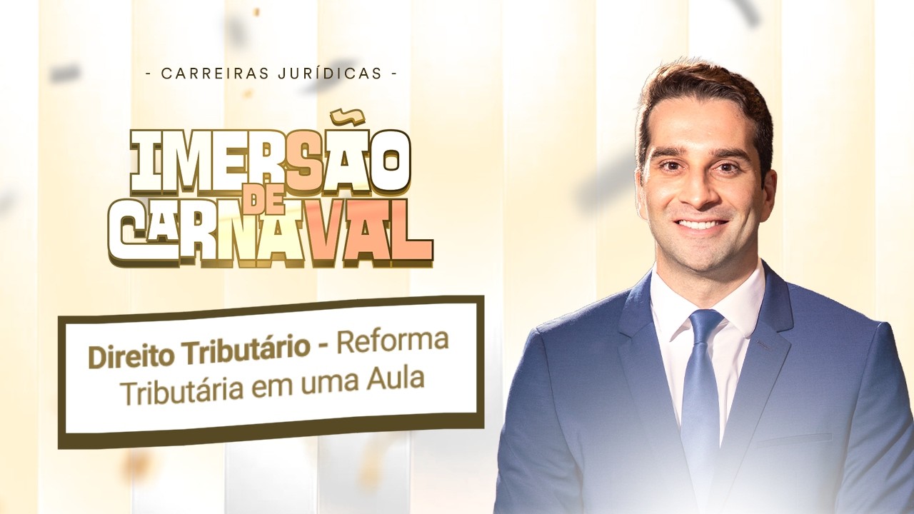 Imersão de Carnaval | Direito Tributário - Reforma Tributária em uma Aula