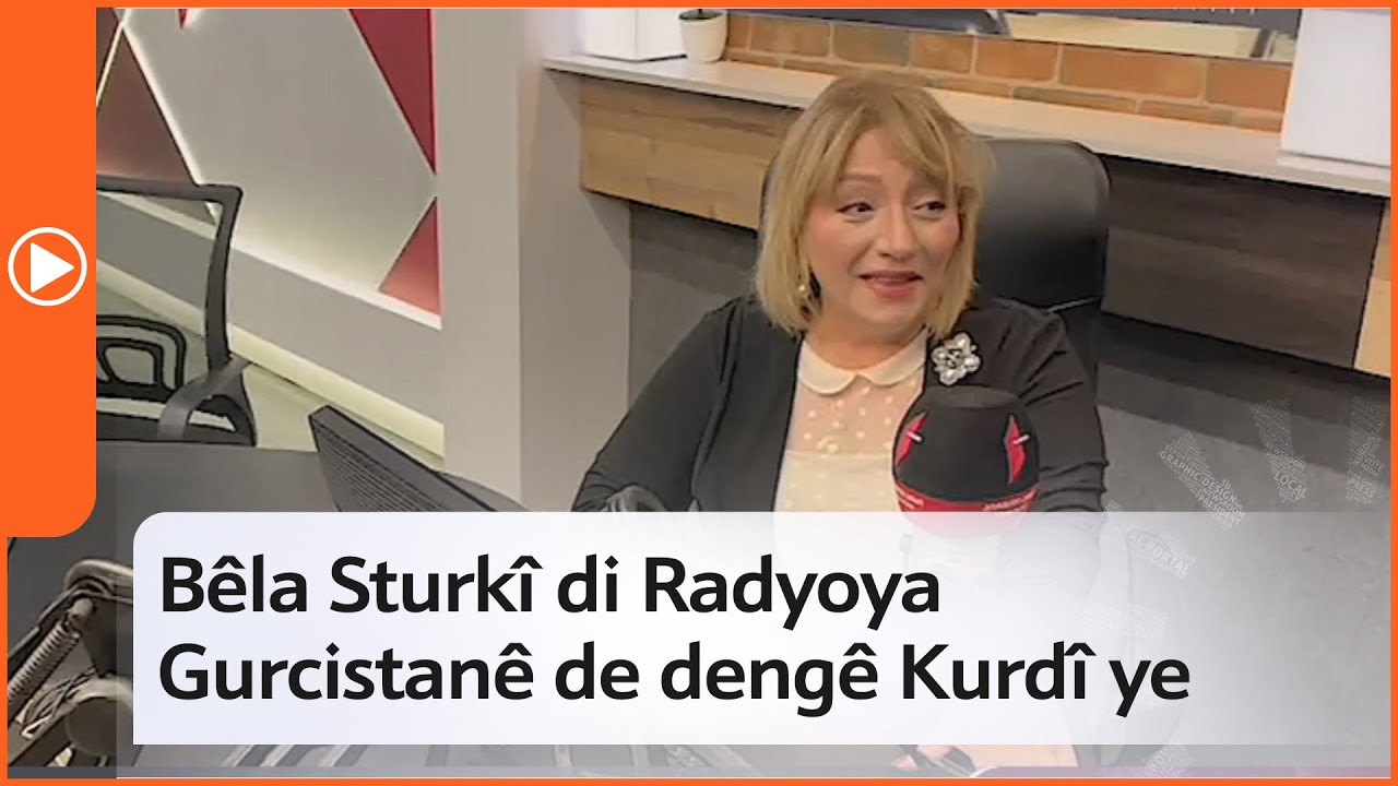 B&ecirc;la Sturk&icirc; di Radyoya Gurcistan&ecirc; de weşana Kurd&icirc; dike
