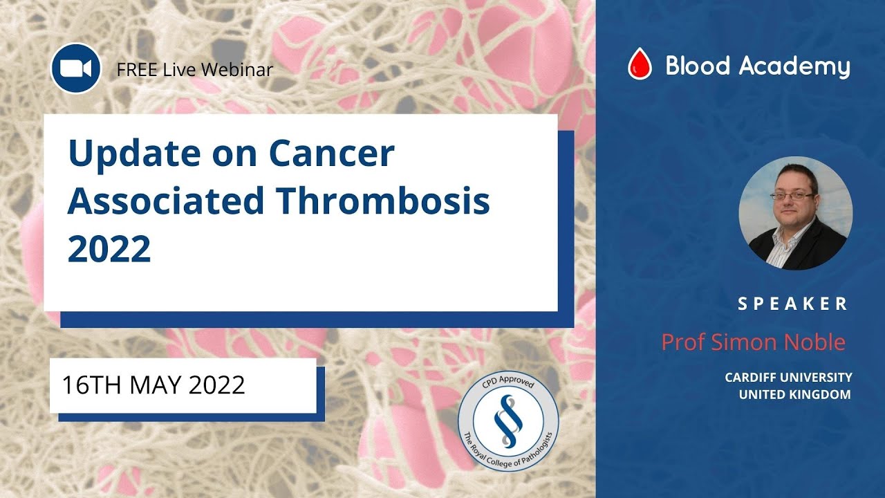 Professor Simon Noble - An update in cancer associate thrombosis 2022