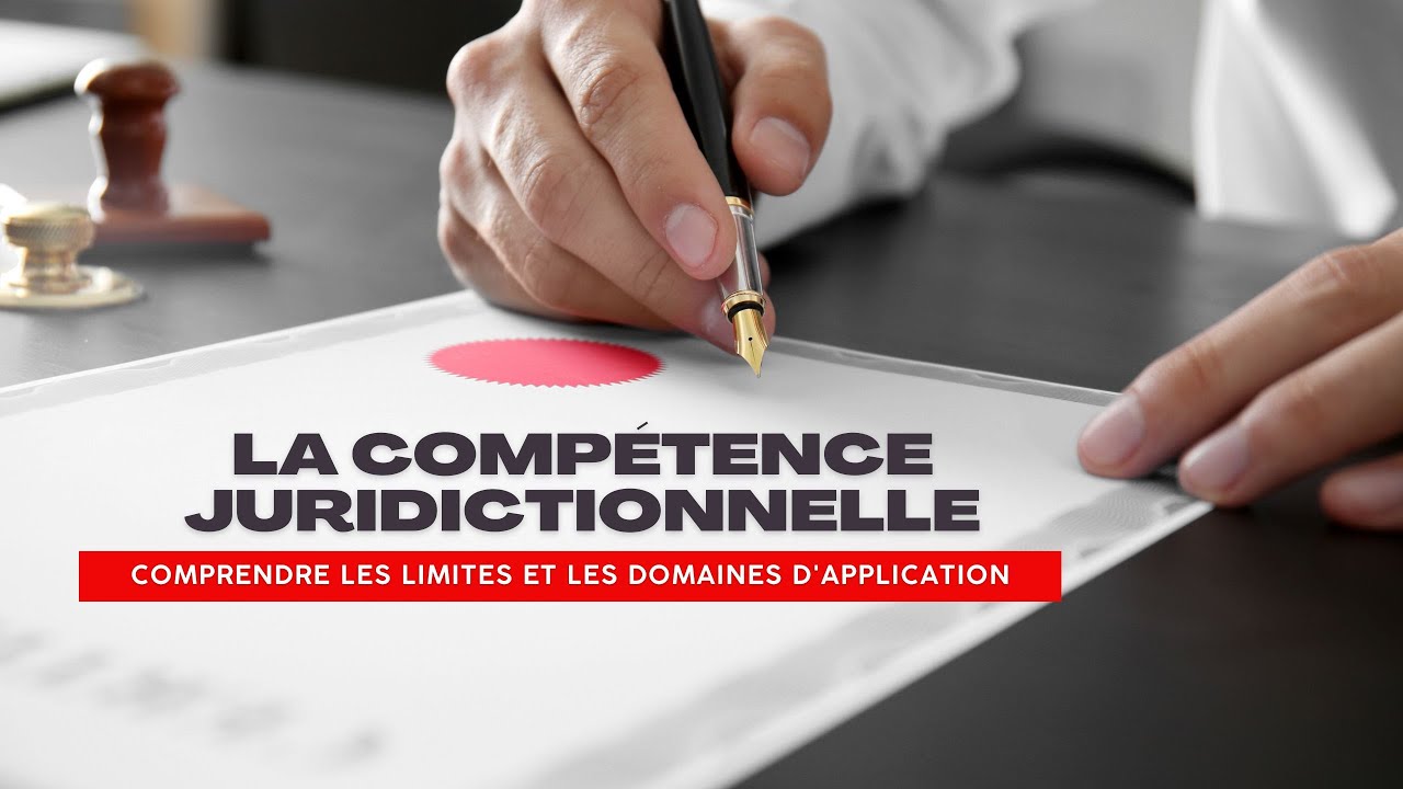 La comp&eacute;tence juridictionnelle : Comprendre les limites et les domaines d'Application