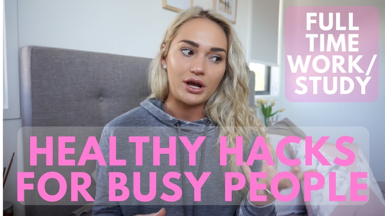 9 HEALTHY HACKS for a Busy Person ll Make full time work/study easier!!