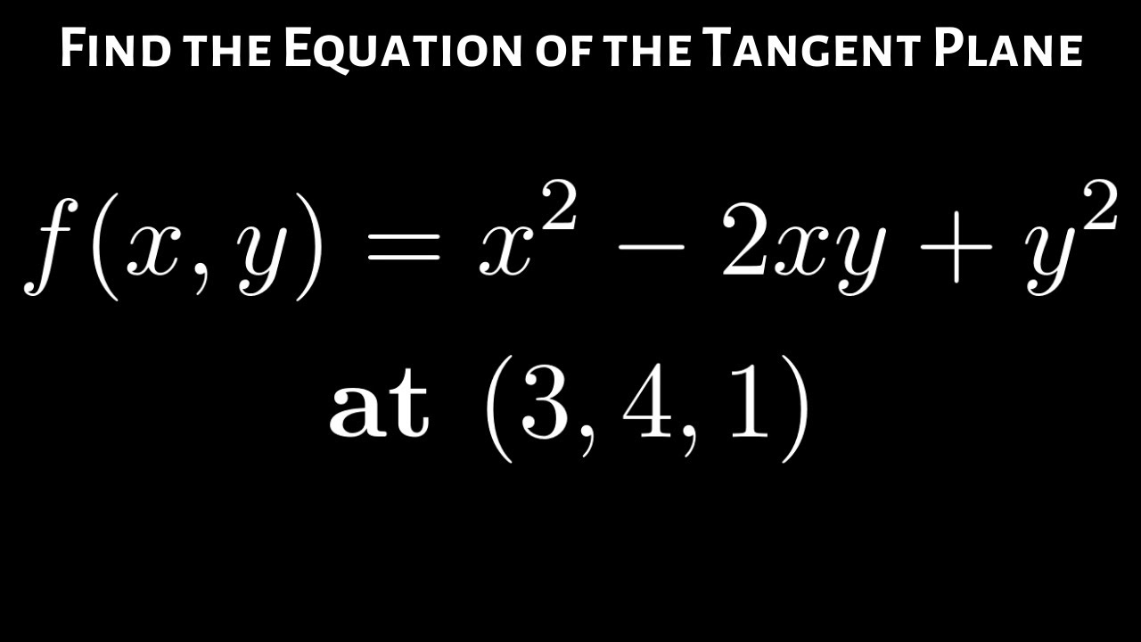 Equation of the Tangent Plane to the Surface f(x,y) = x^2 - 2xy + y^2 at (3, 4, 1)