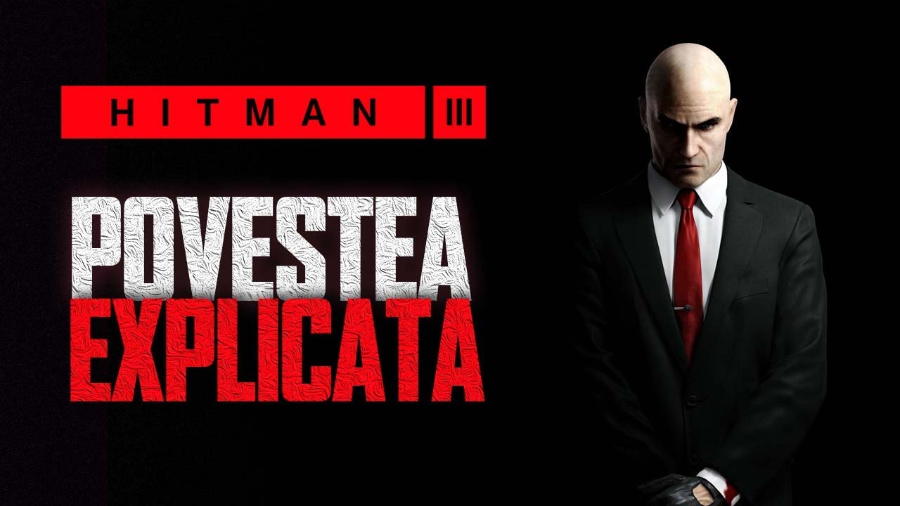 Hitman 3 - Povestea Explicata