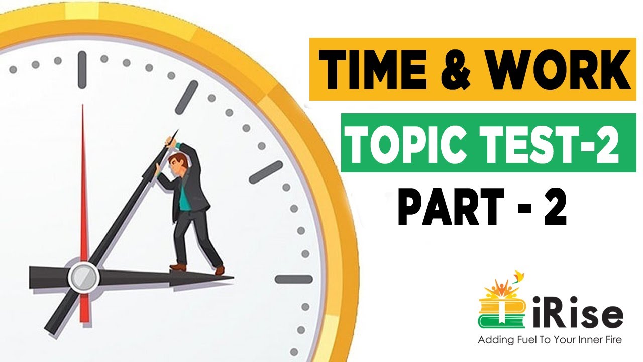 Time & Work, Topic Test-2 (Part-2) Explanation